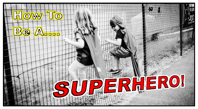 How To Be A Superhero