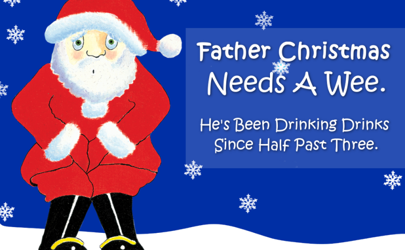 Father Christmas Needs A Wee!