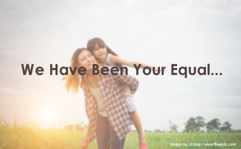 We Have Been Your Equal…